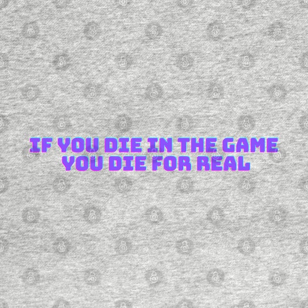 If you die in the game you die for real by Lilac Infant